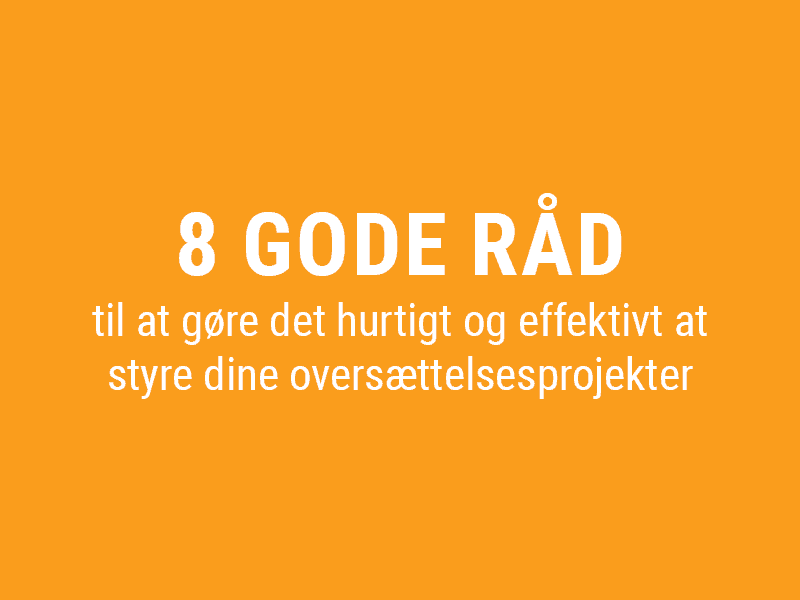 8 gode råd til at gøre det hurtigt og effektivt at styre dine oversættelsesprojekter