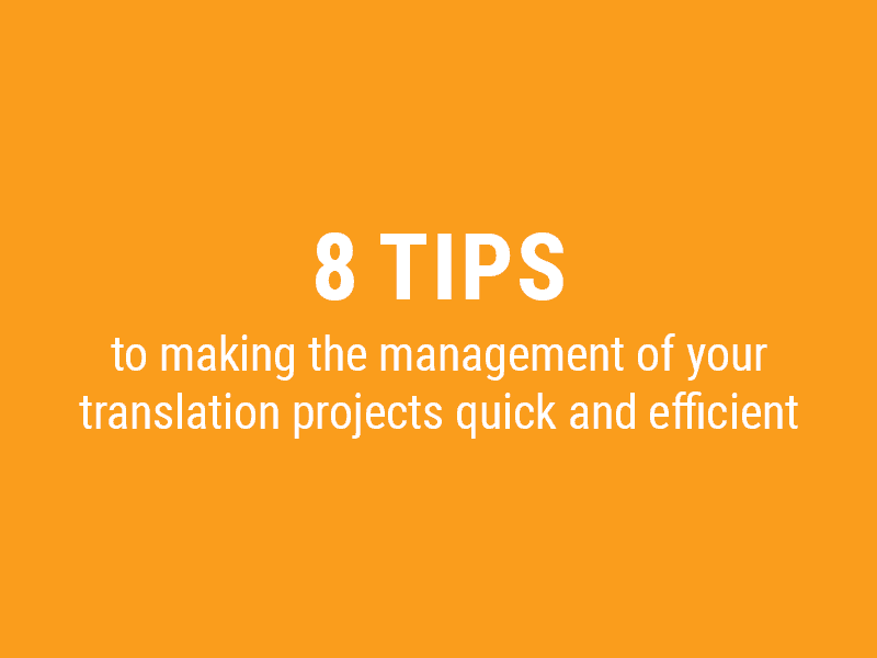 8 tips to making the management of your translation projects quick and efficient
