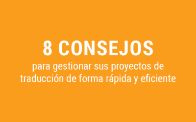 8 buenos consejos para gestionar sus proyectos de traducción de forma rápida y eficiente